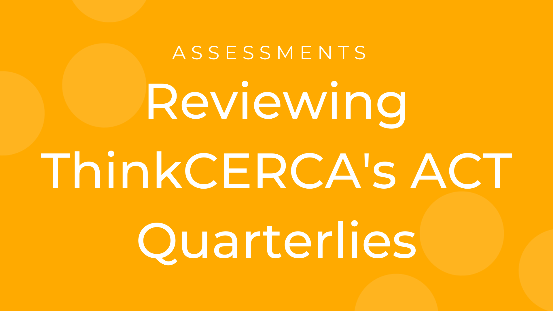 ThinkCERCA's ACT Quarterlies